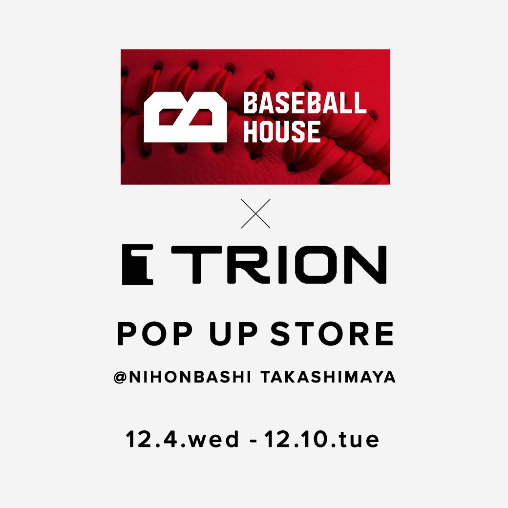 トライオン×BASEBALL HOUSE
POPUPショップ＠日本橋高島屋